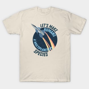 Let's make Humans a multiplanetary species T-Shirt